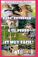 Conceptos B�sicos Para Entrenar a Tu Perro �es Muy F�cil! B08DC84MN4 Book Cover
