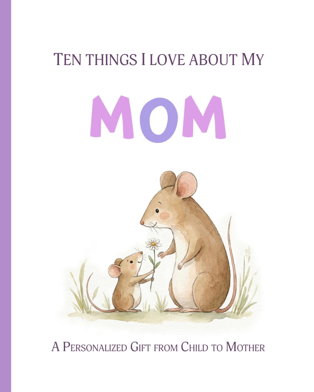 Ten Things I Love About My Mom: A Personalized Gift from Child to Mother