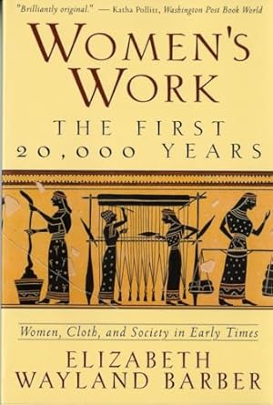 Women's Work: The First 20,000 Years Women, Cloth, and Society in Early Times