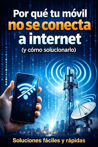 Por qué tu móvil no se conecta a internet (y cómo solucionarlo): Por qué tu móvil no se conecta a internet (y cómo solucionarlo) (Consejos para disfrutar del uso del móvil nº 6)