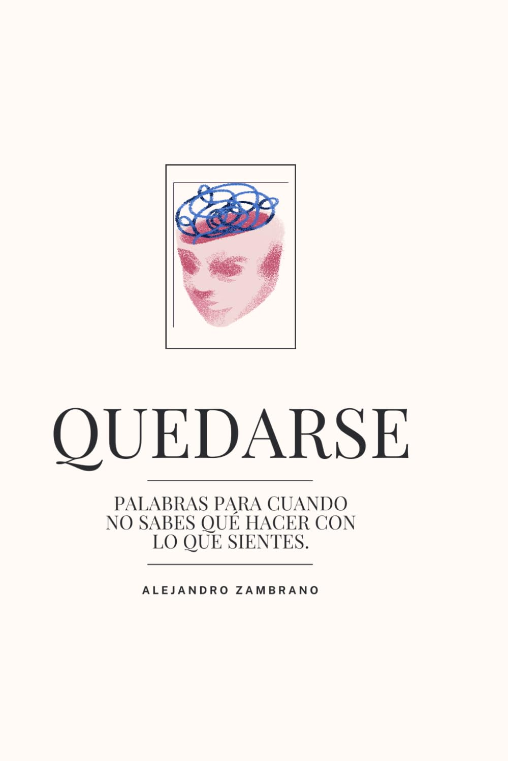 Quedarse: “Palabras para cuando no sabes qué hacer con lo que sientes”