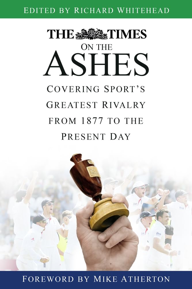 The Times on the Ashes: Covering Sport's Greatest Rivalry fro .9780750979191.