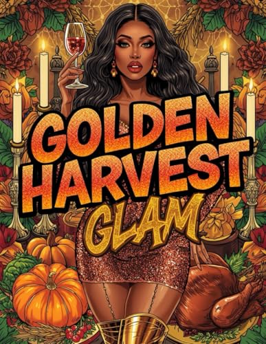 Golden Harvest Glam: A Thanksgiving Coloring Book for Women | Fall Aesthetic Coloring Pages for Stress Relief, Cozy Autumn Vibes