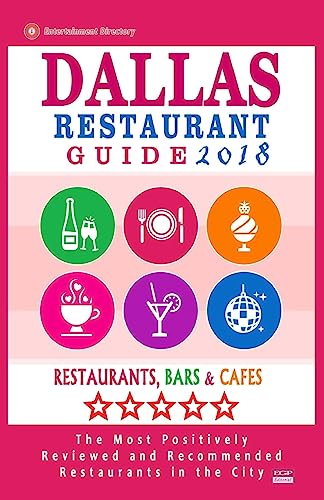 Dallas Restaurant Guide 2018: Best Rated Restaurants in Dallas, Texas - 500 Restaurants, Bars and Cafés recommended for Visitors, 2018