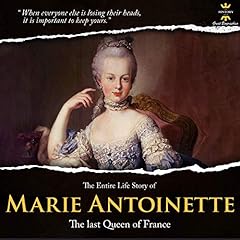 The Entire Life Story Marie Antoinette: The Last Queen of France Titelbild