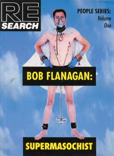 Bob Flanagan: Supermasochist (People (Juno)) by A. Juno (2000-08-31) Bob Flanagan: Supermasochist (People (Juno)) by A. Juno (2000-08-31)