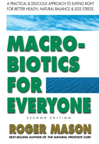 Macrobiotics For Everyone, Second Edition: A Practical And Delicious Approach To Eating Right For Better Health, Natural Balance, And Less Stress #TOP19