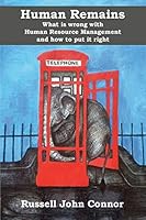 Human Remains. What Is Wrong with Human Resource Management and How to Put It Right 1910734012 Book Cover
