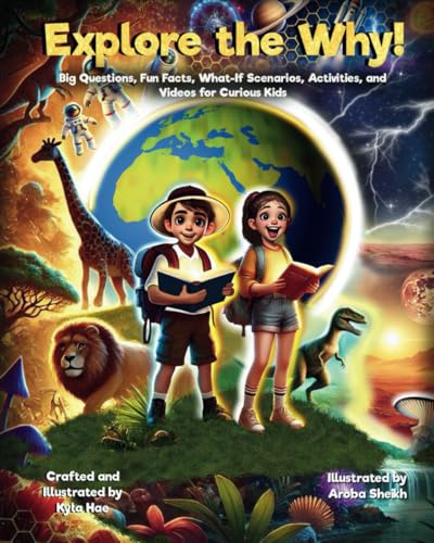 Explore the Why!: Big Questions, Fun Facts, What-If Scenarios, Activities, and Videos for Curious Kids