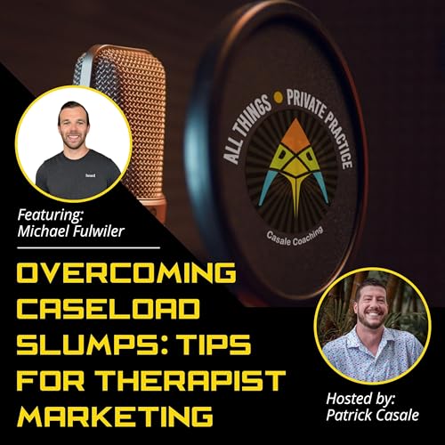 Episode 219: Overcoming Caseload Slumps: Tips for Therapist Marketing [featuring Michael Fulwiler]