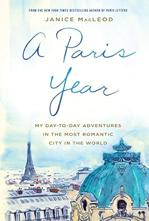 A Paris Year: My day-to-day adventures in the most romantic city in the world