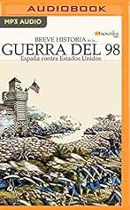 Breve historia de la Guerra del 98: España Contra Estados Unidos