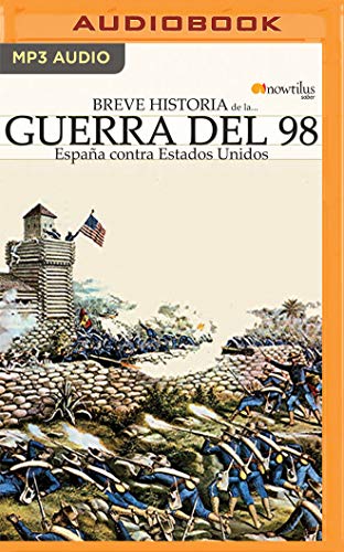 Breve historia de la Guerra del 98: España Contra Estados Unidos