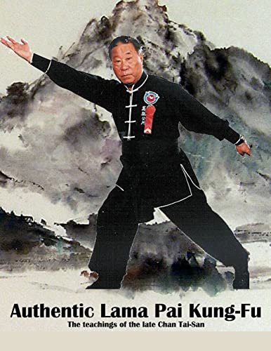 Authentic Lama Pai Kung Fu: The teachings of the late Chan Tai-San Authentic Lama Pai Kung Fu: The teachings of the late Chan Tai-San