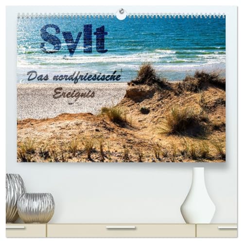 Sylt - Das nordfriesische Ereignis (hochwertiger Premium Wandkalender 2026 DIN A2 quer), Kunstdruck in Hochglanz: Die Insel entdecken. Ein Naturerlebnis der besonderen Art! (CALVENDO Orte)