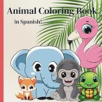 Cute Animal Coloring Book for kids with names in Spanish for children ages 2-6 (Spanish Edition) B0D47YC7Z6 Book Cover