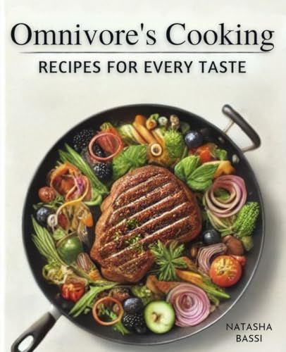 Omnivore'S Cooking: Recipes For Every Taste 100+ Recipes.