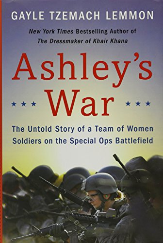 Ashley's War: The Untold Story of a Team of Women Soldiers on the Special Ops Battlefield Ashley's War: The Untold Story of a Team of Women Soldiers on the Special Ops Battlefield