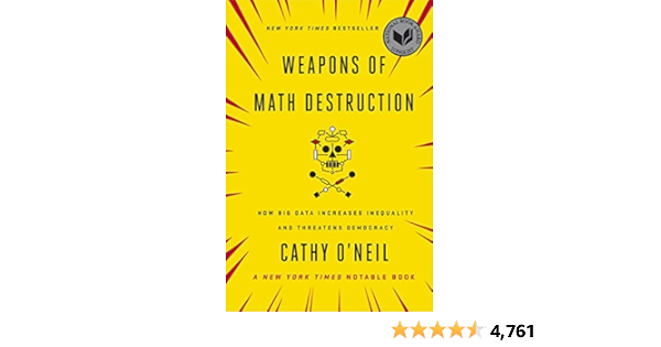 Weapons of Math Destruction: How Big Data Increases Inequality and Threatens Democracy
