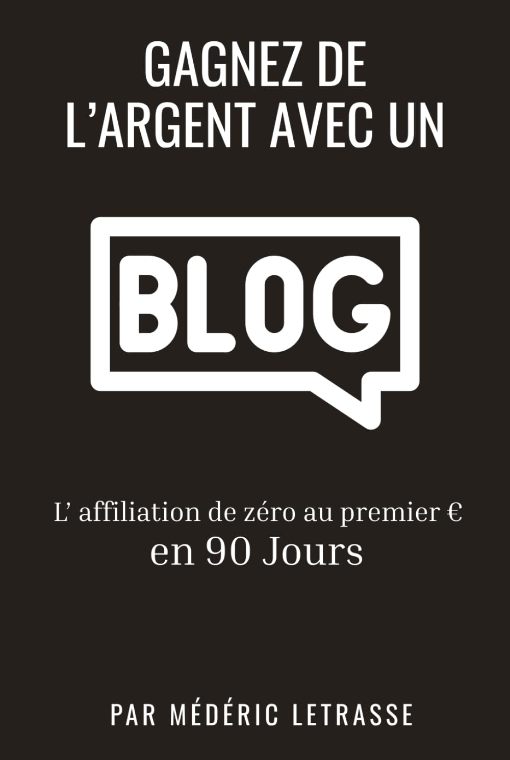 Gagnez de l’argent avec un blog: L’affiliation de zéro au premier euro en 90 Jours