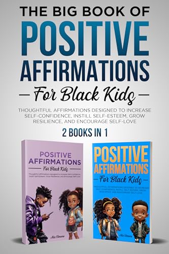 The Big Book of Positive Affirmations for Black Kids. 2 Books in 1: Thoughtful Affirmations Designed to Increase Self-Confidence, Instill Self-Esteem, Grow Resilience, and Encourage Self-Love