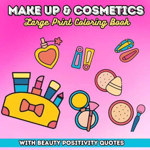 Make up & Cosmetics: Glow Cosmetics Coloring Book With Body Positivity Inspirational Sayings for Kids, Adults, Seniors & Teens Featuring Large Print Coloring Pages (Bold & Easy Coloring Book) image 2