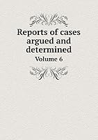 Reports of cases argued and determined Volume 6 5519254419 Book Cover