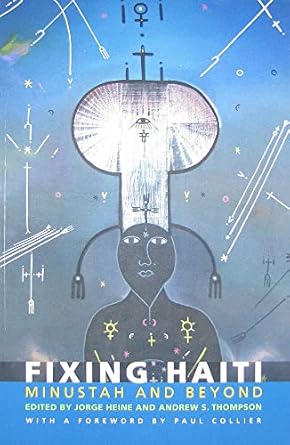 Fixing Haiti: MINUSTAH and Beyond
