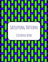 Satisfying Patterns Coloring Book: Relaxing Coloring Book For Adults, Teens, Kids and Seniors With Simple Geometric Designs B0CSCSV4JR Book Cover