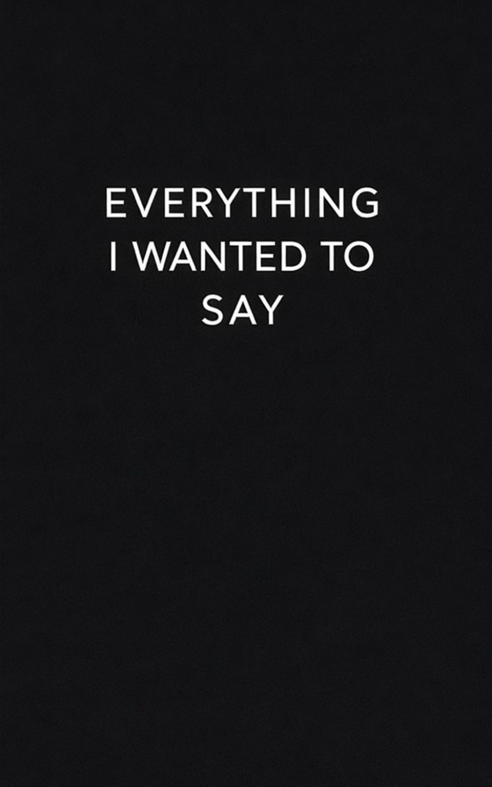 Everything I Wanted to Say