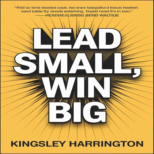Lead Small, Win Big by Kingsley Harrington episode artwork