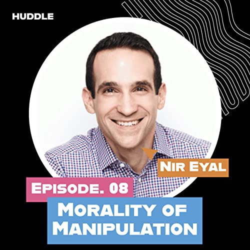 Morality Of Manipulation With Nir Eyal - Episode 008
