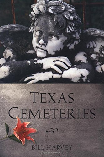 Texas Cemeteries: The Resting Places of Famous, Infamous, and Just Plain Interesting Texans (Clifton Texas Cemeteries: The Resting Places of Famous, Infamous, and Just Plain Interesting Texans (Clifton