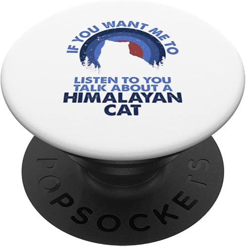 If Want Me Listen Talk About Himalayan Cat PopSockets Swappable PopGrip