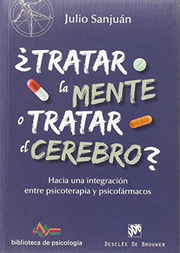 ¿Tratar la mente o tratar el cerebro? Hacia una integración entre Psicoterapia y psicofármacos