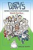 Duffy's Iowa Caucus Cartoons: Watch 'Em Run (Iowa and the Midwest Experience)