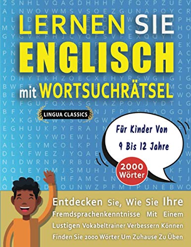 LERNEN SIE ENGLISCH MIT WORTSUCHRÄTSEL FÜR KINDER VON 9 BIS 12 JAHRE - Entdecken Sie, Wie Sie Ihre Fremdsprachenkenntnisse Mit Einem Lustigen ... - Finden Sie 2000 Wörter Um Zuhause Zu Üben