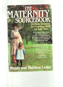 The Maternity Sourcebook: Two Hundred Thirty Basic Decisions for Pregnancy, Birth and Baby Care