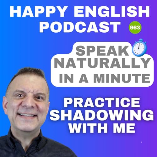 963 - Shadowing - Speak Naturally in a Minute | Happy English