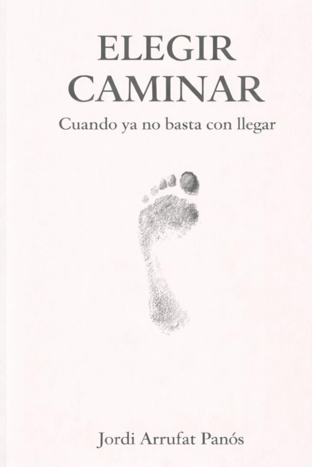 Elegir caminar: Una reflexión sobre la madurez, el camino y la fidelidad a uno mismo (Ética adulta. Ensayos sobre madurez y liderazgo)