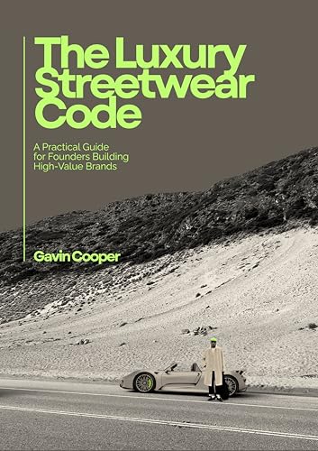 THE LUXURY STREETWEAR CODE: A Practical Guide for Founders Building High-Value Brands