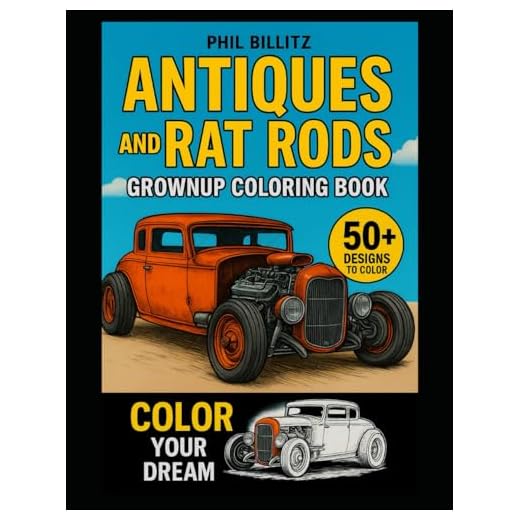 Antiques and Rat Rods Grownups Coloring Book: A Nostalgic Coloring Journey With Antique Cars, Rat Rods and Classic Rides (I Love Old Cars)