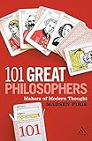 101 Great Philosophers: Makers of Modern Thought