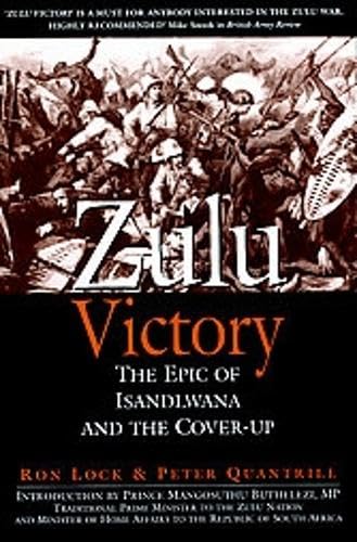 Zulu Victory: The Epic of Isandlwana and the Cover-up: Lock, Ron ...