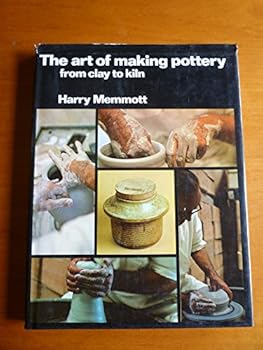 Hardcover The Art of Making Pottery: From Clay to Kiln Book