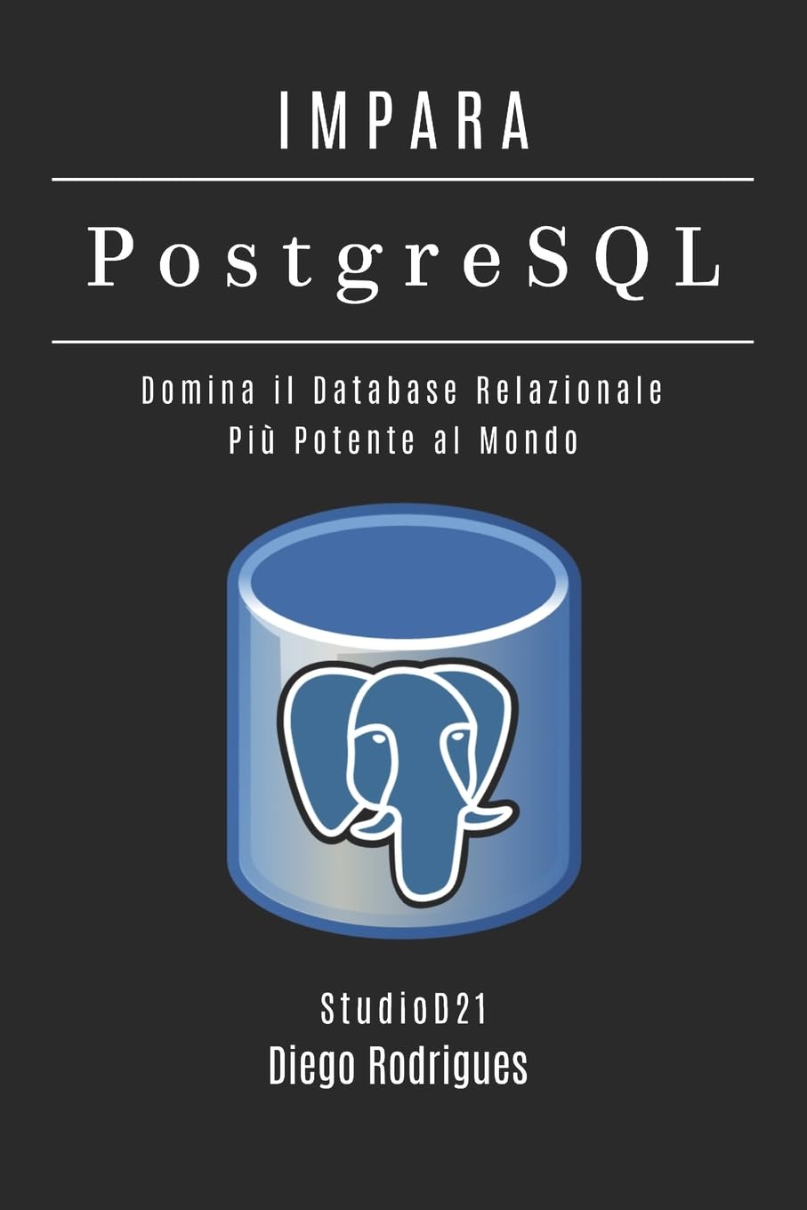 IMPARA PostgreSQL: Domina il Database Relazionale Più Potente al Mondo: 3 (Data Extreme Italia)