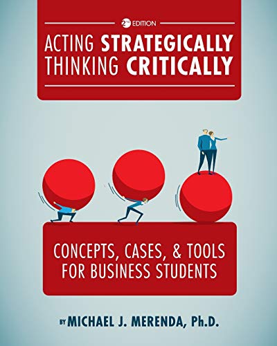 Acting Strategically, Thinking Critically: Concepts, Cases, and Tools for Business Students
