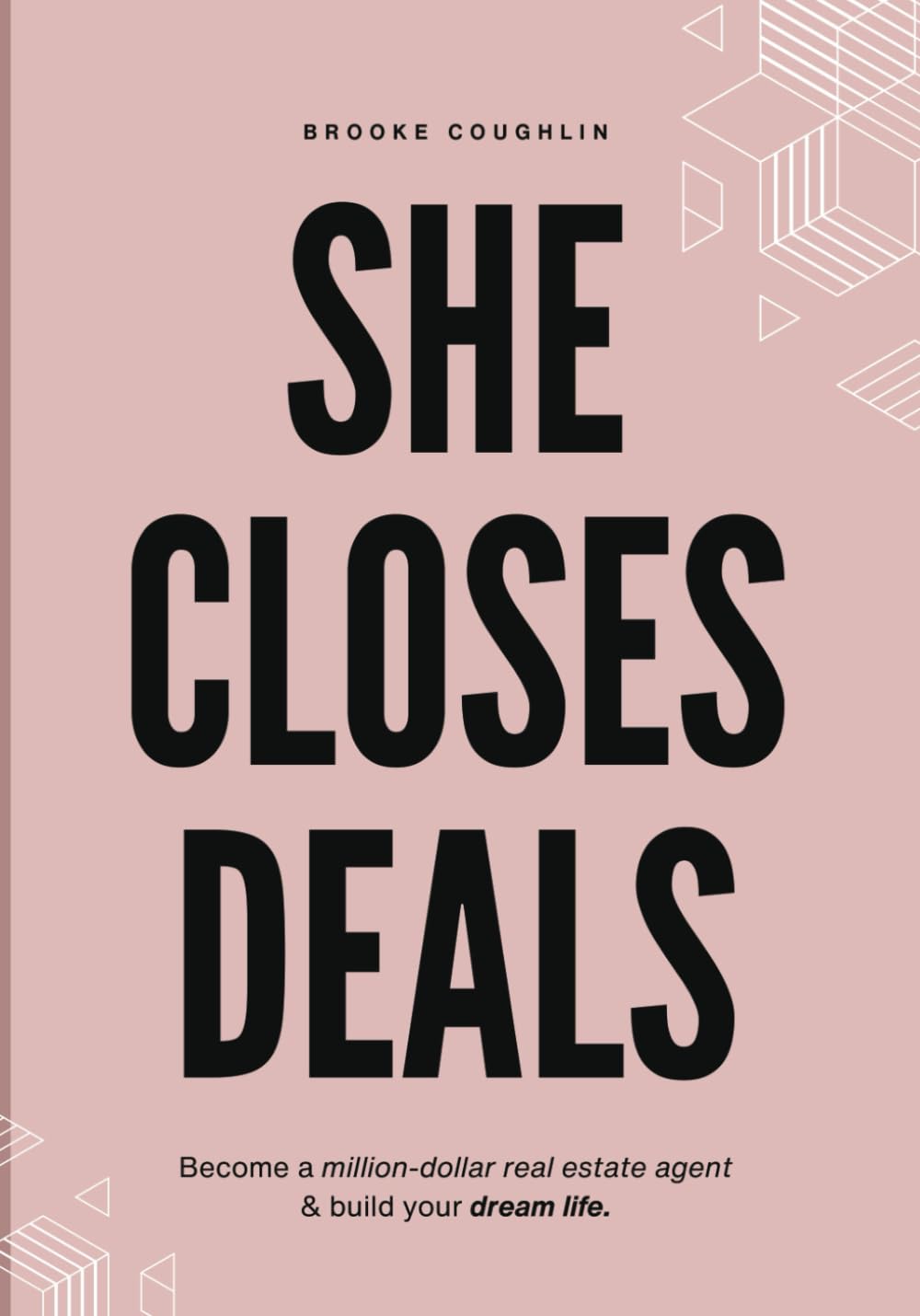 She Closes Deals: Million-Dollar Real Estate Agent Guide for Women - Scripts, Confidence & Lead Gen by Brooke Coughlin