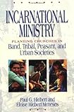 Incarnational Ministry: Planting Churches in Band, Tribal, Peasant, and Urban Societies