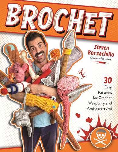 Brochet: 30 Easy Patterns for Crochet Weaponry and Ami-gore-rumi